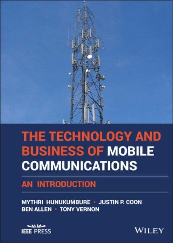 The Technology and Business of Mobile Communications av Mythri Hunukumbure, Justin P. Coon, Ben (The University of Oxford) Allen, Tony Vernon