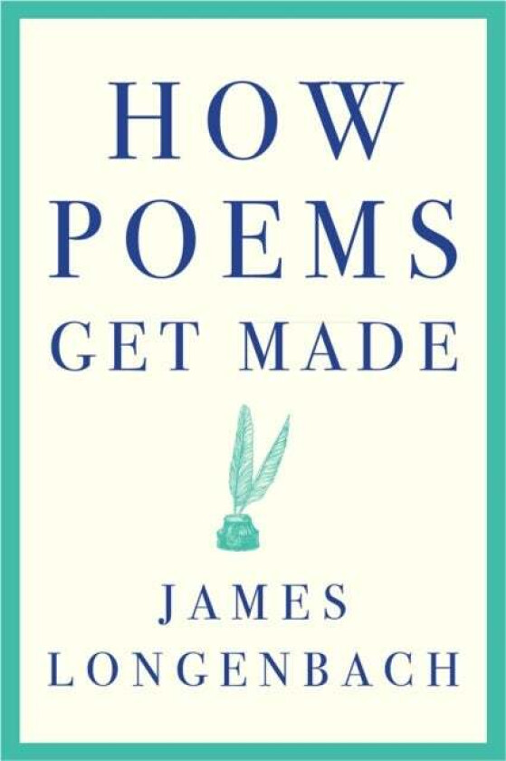 How Poems Get Made av James Longenbach