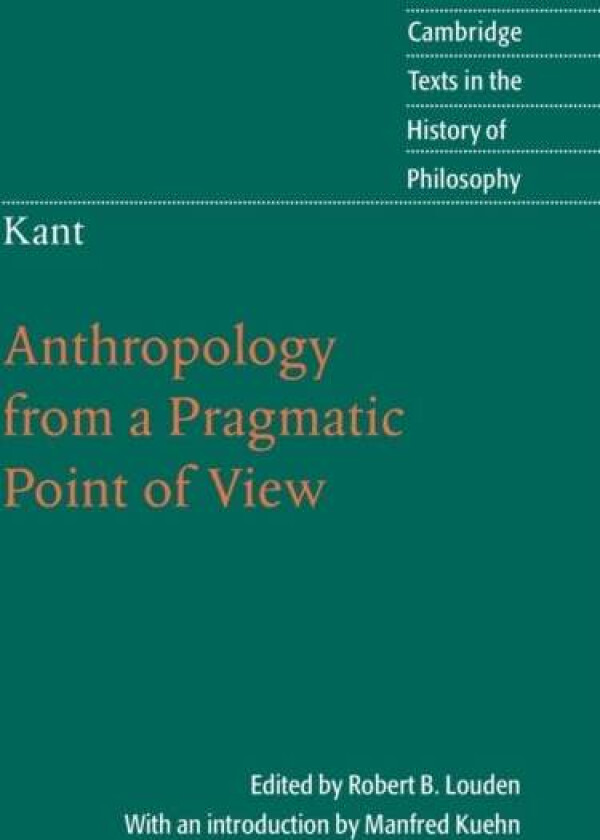 Kant: Anthropology from a Pragmatic Point of View