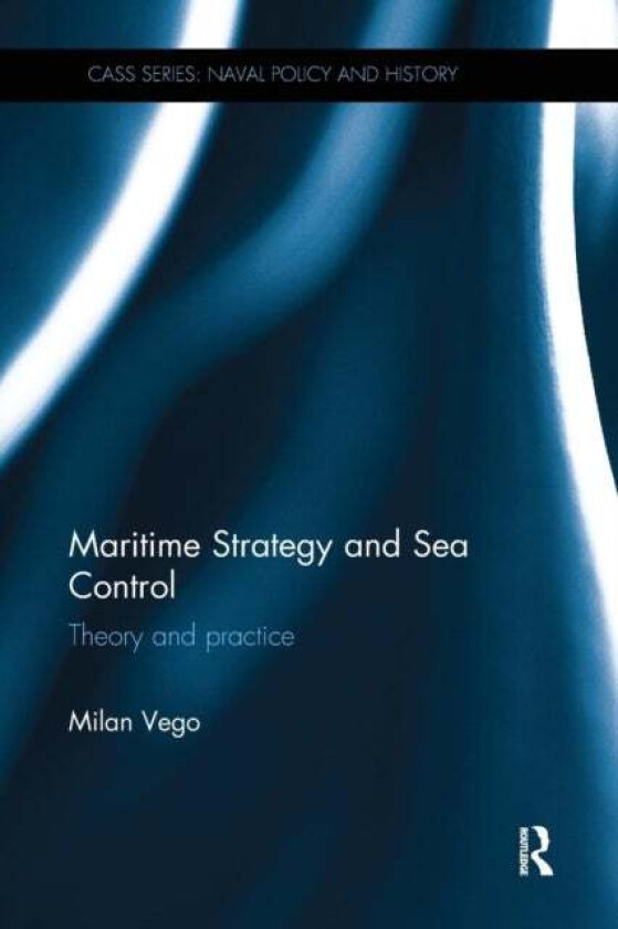 Maritime Strategy and Sea Control av Milan Vego