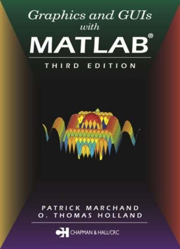 Graphics and GUIs with MATLAB av O. Thomas (Naval Surface Warfare Center USA.) Holland, Patrick (Nvidia Durham North Carolina USA) Marchand