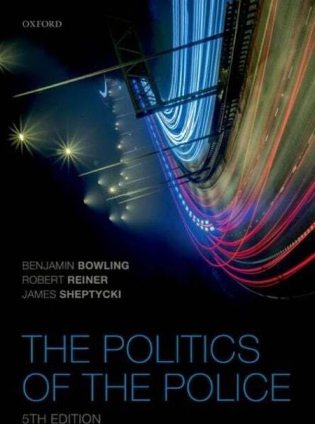 The Politics of the Police av Benjamin (Professor of Criminology & Criminal Justice Professor of Criminology & Criminal Justice Kings College