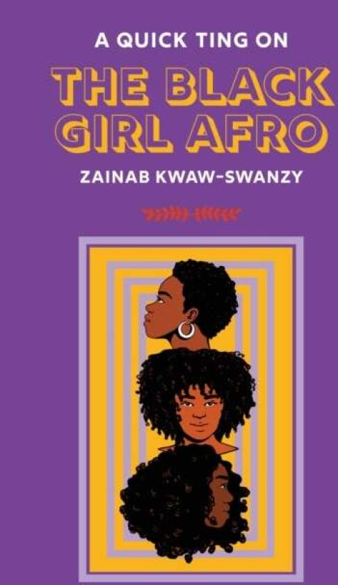 A Quick Ting On: The Black Girl Afro av Zainab Kwaw-Swanzy