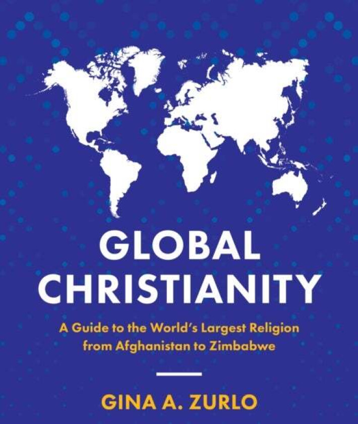 Global Christianity av Gina Zurlo