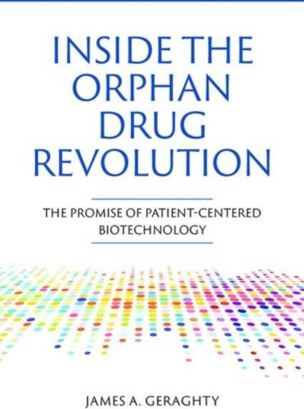 Inside the Orphan Drug Revolution av James A Geraghty