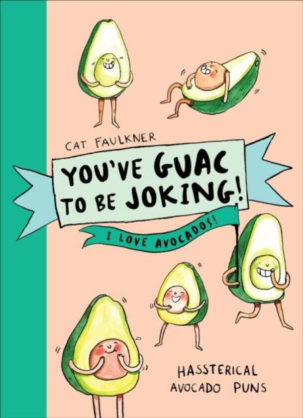 You¿ve Guac to be Joking! I love Avocados av Cat Faulkner
