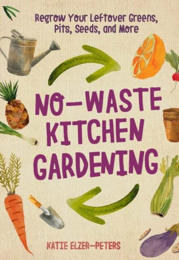 No-Waste Kitchen Gardening av Katie Elzer-Peters