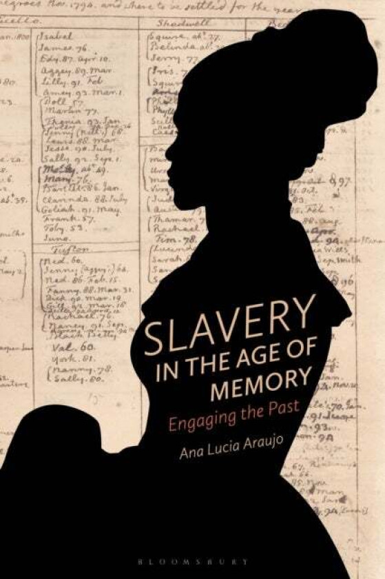 Slavery in the Age of Memory av Professor Ana Lucia (Howard University USA) Araujo