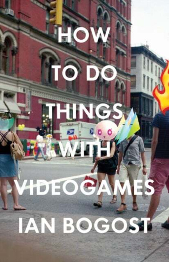How to Do Things with Videogames av Ian Bogost