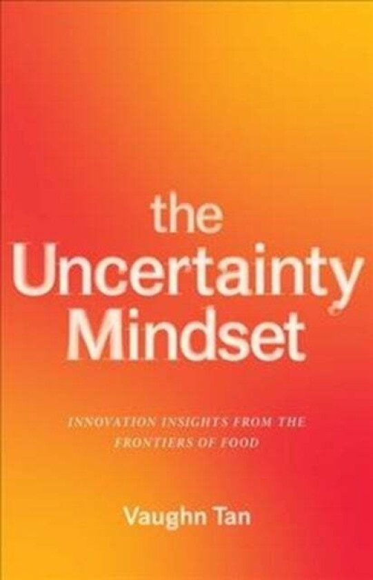 The Uncertainty Mindset av Vaughn Tan