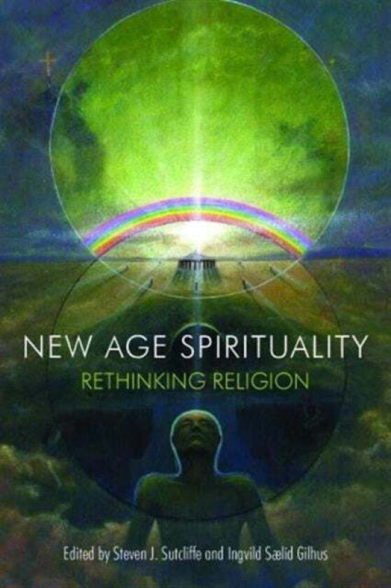 New Age Spirituality av Steven J. (University of Edinburgh UK) Sutcliffe, Ingvild (University of Bergen Norway) Saelid Gilhus