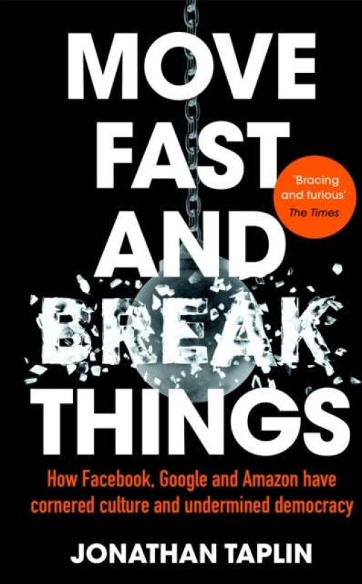 Move Fast and Break Things av Jonathan Taplin