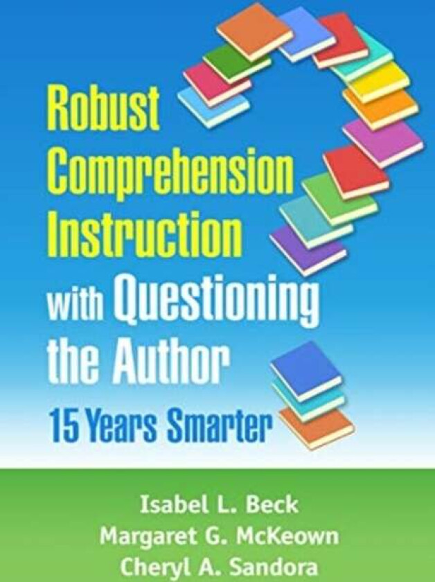 Robust Comprehension Instruction with Questioning the Author av Isabel L. Beck, Margaret G. McKeown, Cheryl A. Sandora