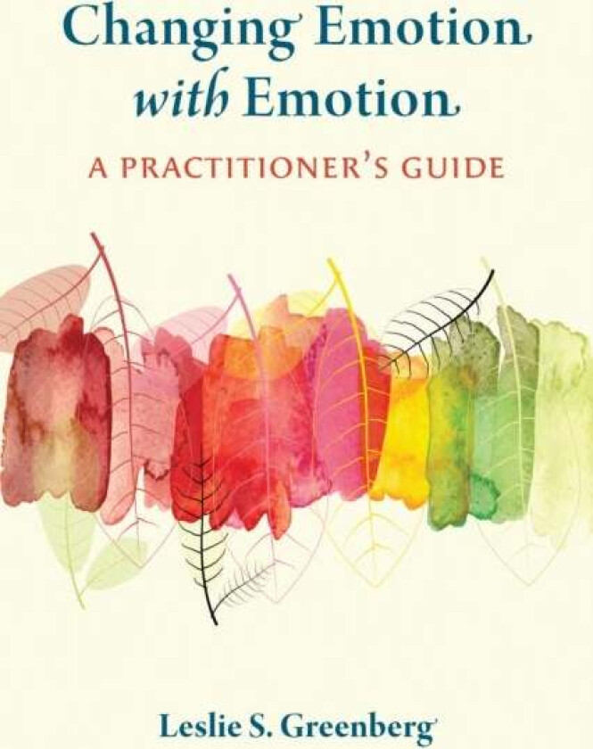 Changing Emotion With Emotion av Leslie S. Greenberg