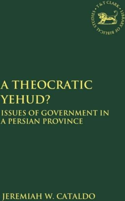 A Theocratic Yehud? av Visiting Assistant Professor Jeremiah W. (Grand Valley State University USA) Cataldo