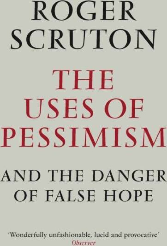 The Uses of Pessimism av Roger Scruton