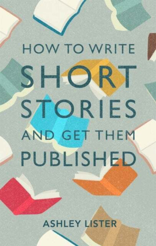 How to Write Short Stories and Get Them Published av Ashley Lister