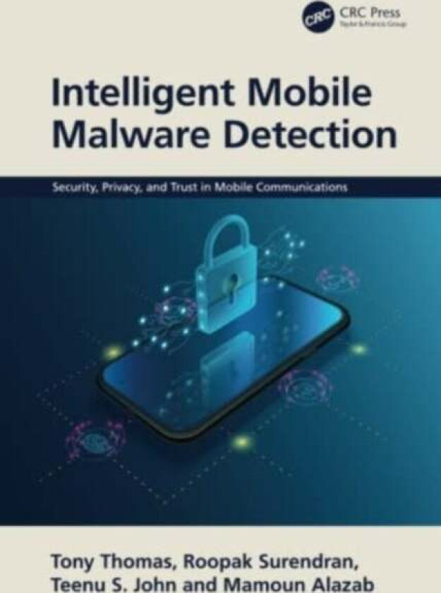 Intelligent Mobile Malware Detection av Tony Thomas, Roopak Surendran, Teenu John, Mamoun (Charles Darwin University Australia) Alazab