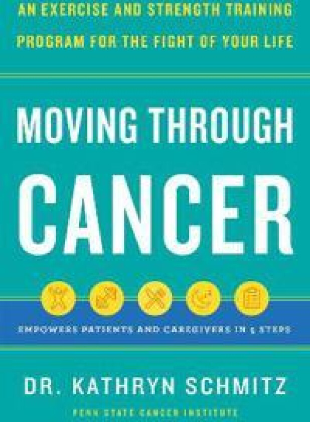 Moving Through Cancer av Dr. Kathryn Schmitz