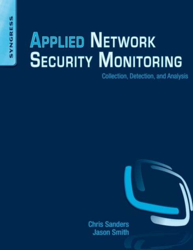Applied Network Security Monitoring av Chris (Senior Information Security Analyst at the DoD Trainer and Author) Sanders, Jason Smith