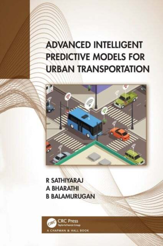 Advanced Intelligent Predictive Models for Urban Transportation av R. (CMR Uni.) Sathiyaraj, A (Bannari Amman Inst.of Tech.) Bharathi, Balamurugan (Sh