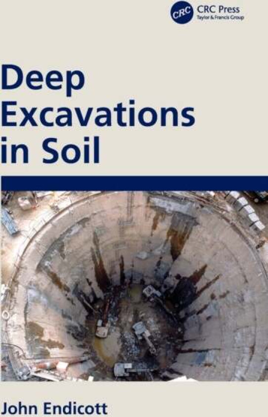 Deep Excavations in Soil av John (AECOM Hong Kong) Endicott