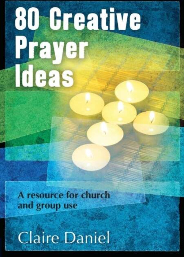 80 Creative Prayer Ideas av Claire Daniel