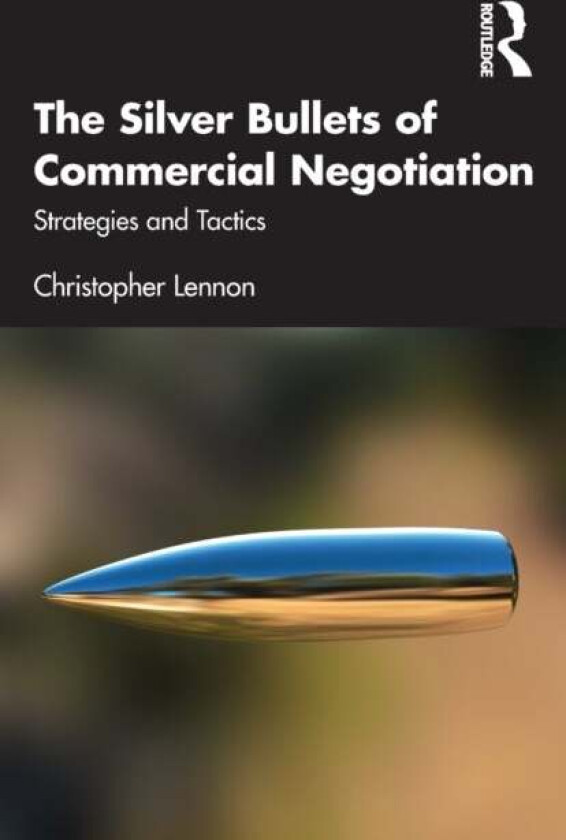 The Silver Bullets of Commercial Negotiation av Christopher Lennon