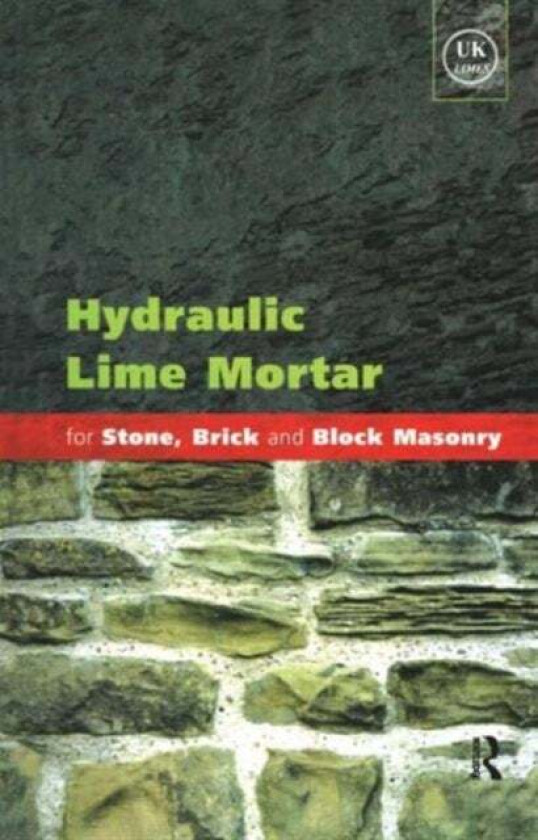 Hydraulic Lime Mortar for Stone, Brick and Block Masonry av Geoffrey Allen