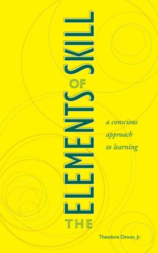 The Elements of Skill av Theodore Jr. Dimon