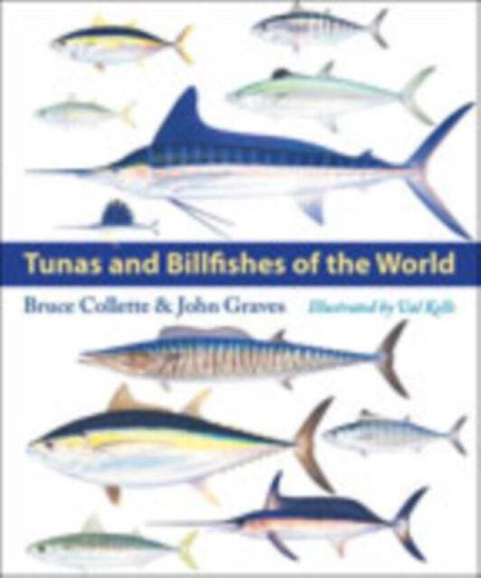 Tunas and Billfishes of the World av Bruce (Chair IUCN SSC Tuna & Billfish Specialist Group National Museum of Natural History) Collette, John (Ch