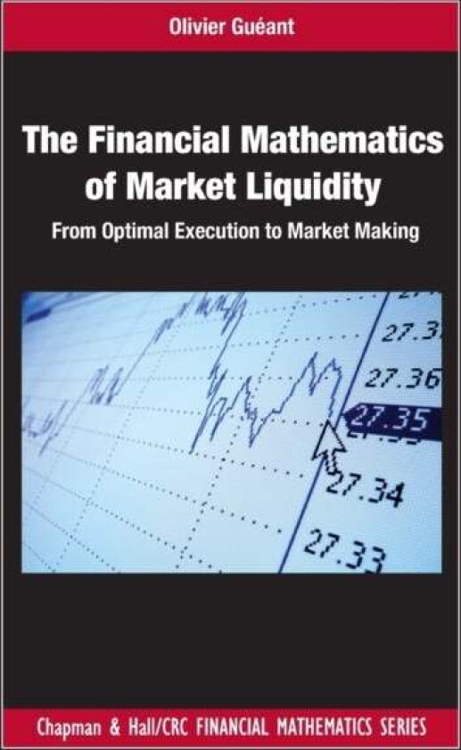 The Financial Mathematics of Market Liquidity av Olivier (Universite Paris Diderot France) Gueant