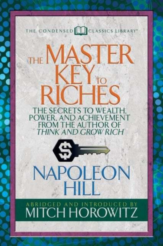 The Master Key to Riches (Condensed Classics) av Napoleon Hill, Mitch Horowitz