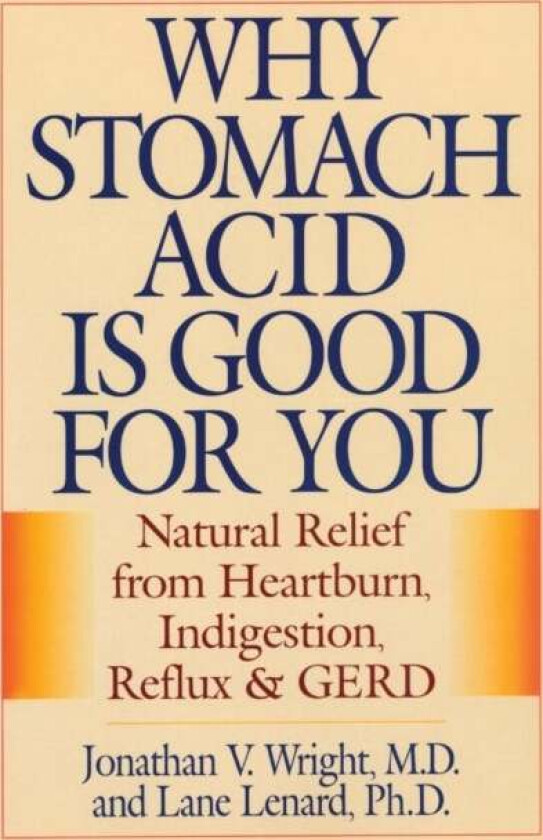 Why Stomach Acid Is Good for You av Jonathan V. Wright, Lane Lenard