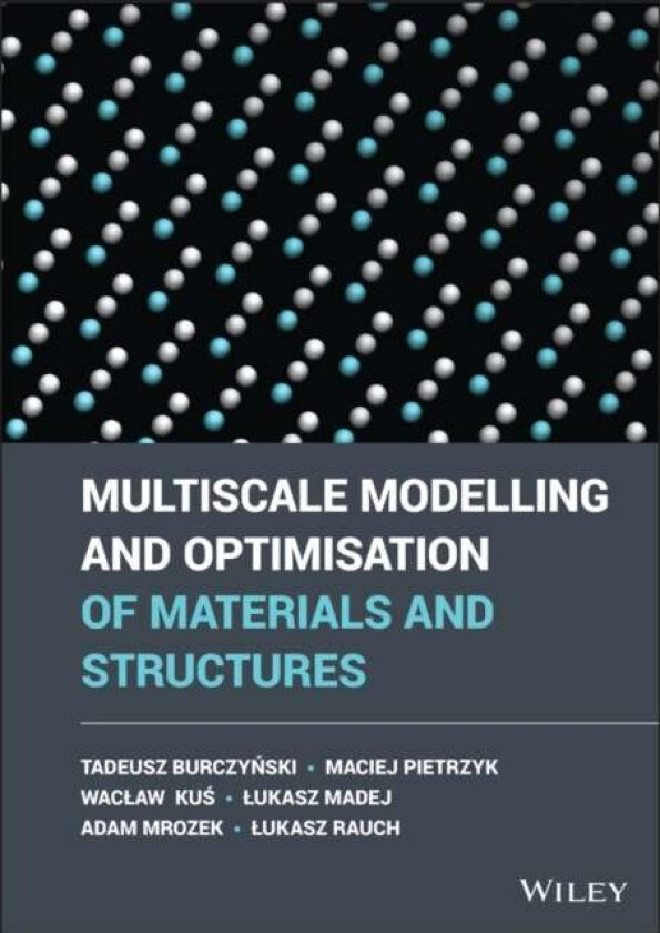 Multiscale Modelling and Optimisation of Materials and Structures av Tadeusz (Silesian University of Technology) Burczynski, Maciej (AGH - University