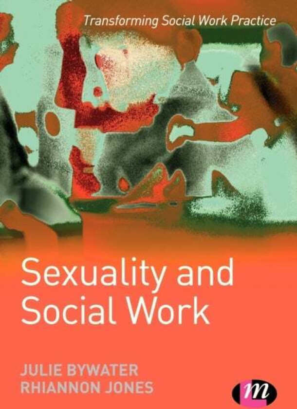 Sexuality and Social Work av Julie Bywater, Rhiannon Jones