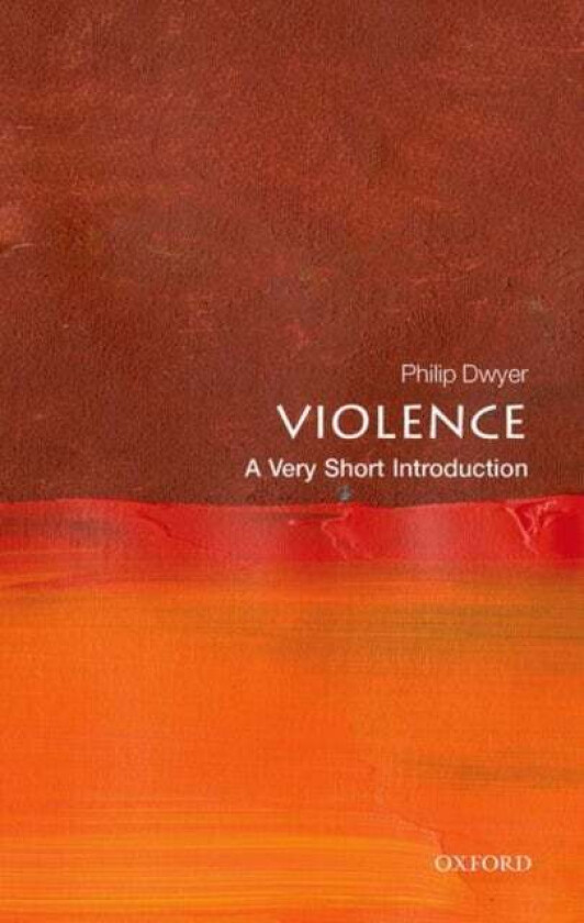 Violence: A Very Short Introduction av Philip (Director Centre for the Study of Violence The University of Newcastle) Dwyer