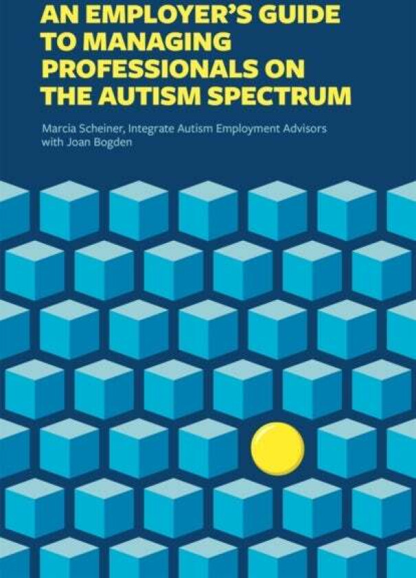 An Employer's Guide to Managing Professionals on the Autism Spectrum av Integrate, Marcia Scheiner, Joan Bogden