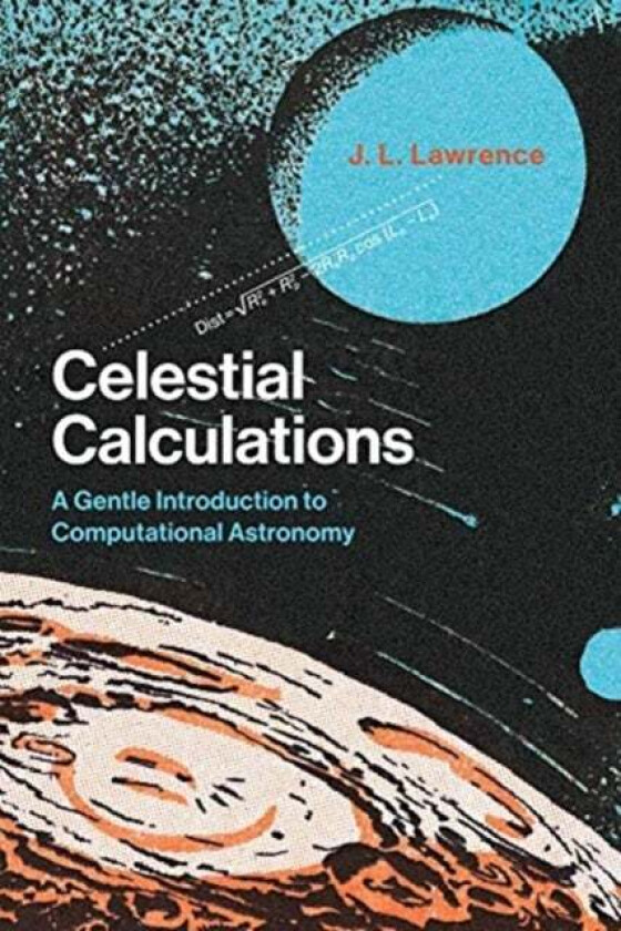 Celestial Calculations av J. L. (Chief Technology Officer Solers Inc.) Lawrence