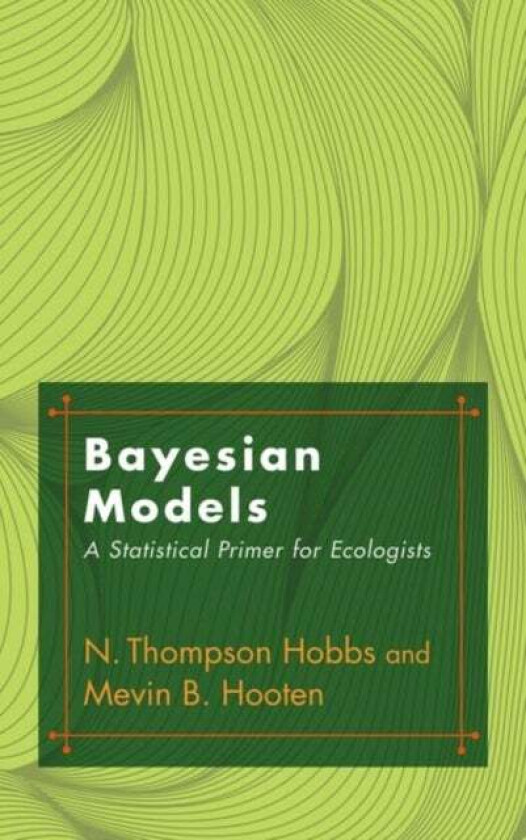 Bayesian Models av N. Thompson Hobbs, Mevin Hooten