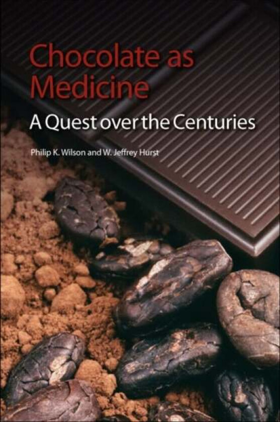 Chocolate as Medicine av Philip K (Formerly East Tennessee State University USA) Wilson, W Jeffrey (The Hershey Company Technical Centre USA) Hurst