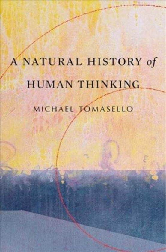 A Natural History of Human Thinking av Michael Tomasello