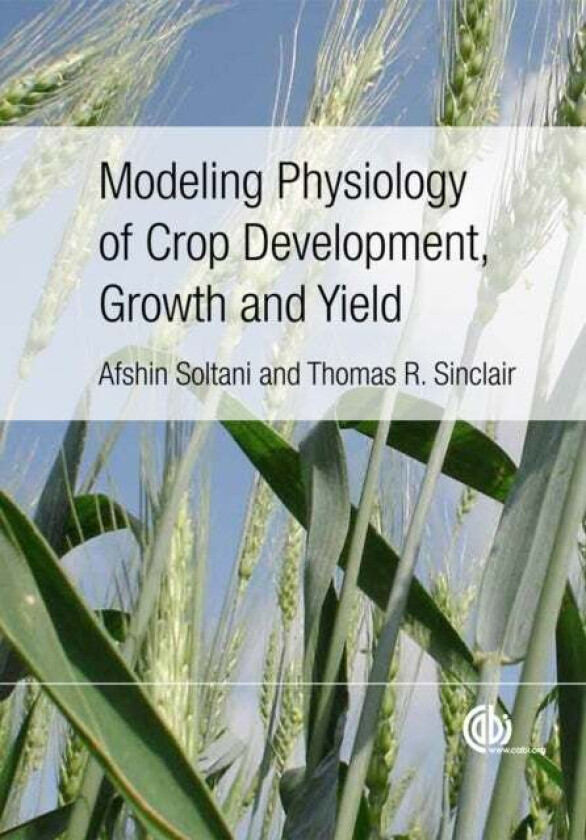 Modeling Physiology of Crop Development, Growth and Yield av Afshin (Gorgan University of Agricultural Sciences and Natural Resources Iran) Soltani, T