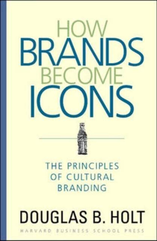 How Brands Become Icons av D. B. Holt