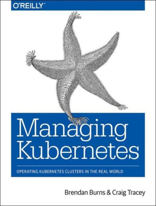 Managing Kubernetes av Brendan Burns, Craig Tracey