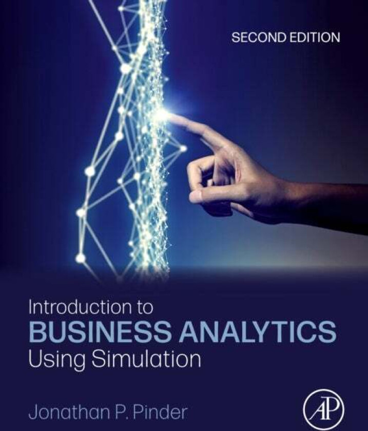Introduction to Business Analytics Using Simulation av Jonathan P. (School of Management Wake Forest University Winston-Salem NC USA) Pinder