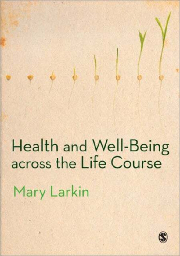 Health and Well-Being Across the Life Course av Mary Larkin