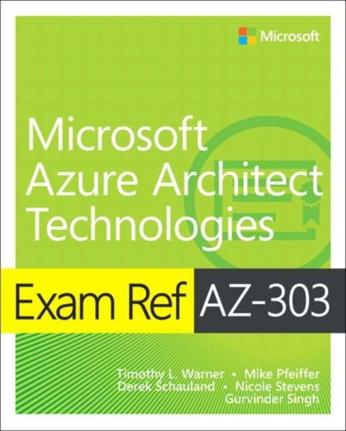 Exam Ref AZ-303 Microsoft Azure Architect Technologies av Timothy Warner, Mike Pfeiffer, Nicole Stevens, Derek Schauland, Gurvinder Singh