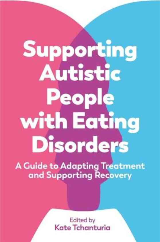 Supporting Autistic People with Eating Disorders av Kate Tchanturia