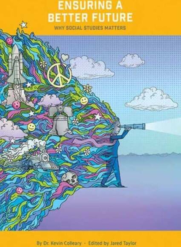 Ensuring a Better Future: Why Social Studies Matters av Dr. Kevin Colleary